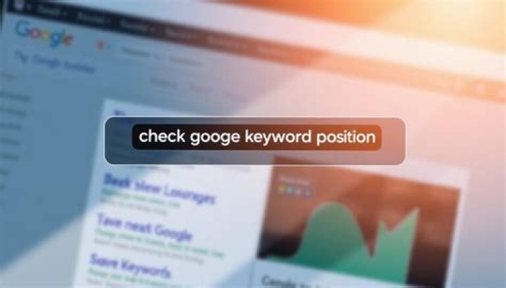 Ultimate Guide: Check Your Google Position For Targeted Keywords